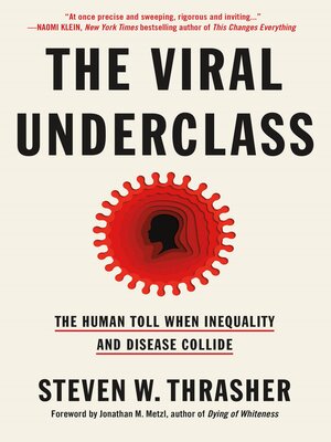 cover image of The Viral Underclass: the Human Toll When Inequality and Disease Collide
